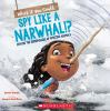 Book cover for "What if you could spy like a narwhal!?".