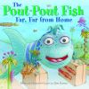 Book cover for "The pout-pout fish far, far from home".